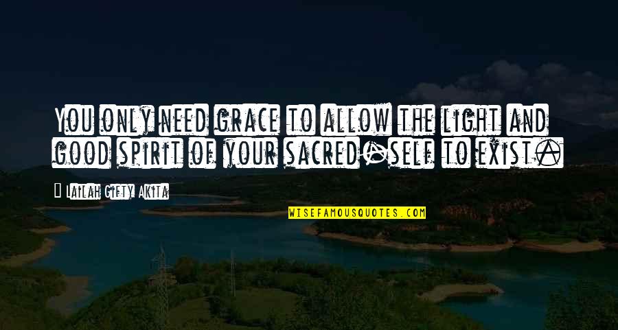 God And Spirituality Quotes By Lailah Gifty Akita: You only need grace to allow the light