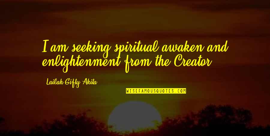 God And Spirituality Quotes By Lailah Gifty Akita: I am seeking spiritual awaken and enlightenment from