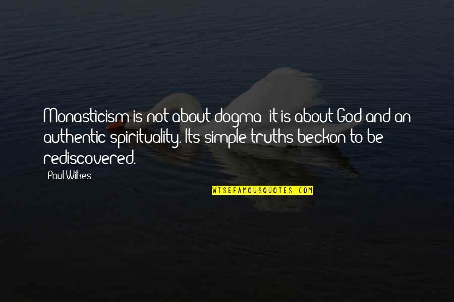 God And Spirituality Quotes By Paul Wilkes: Monasticism is not about dogma; it is about