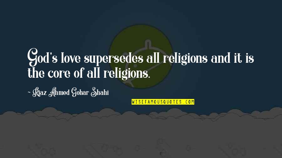 God And Spirituality Quotes By Riaz Ahmed Gohar Shahi: God's love supersedes all religions and it is