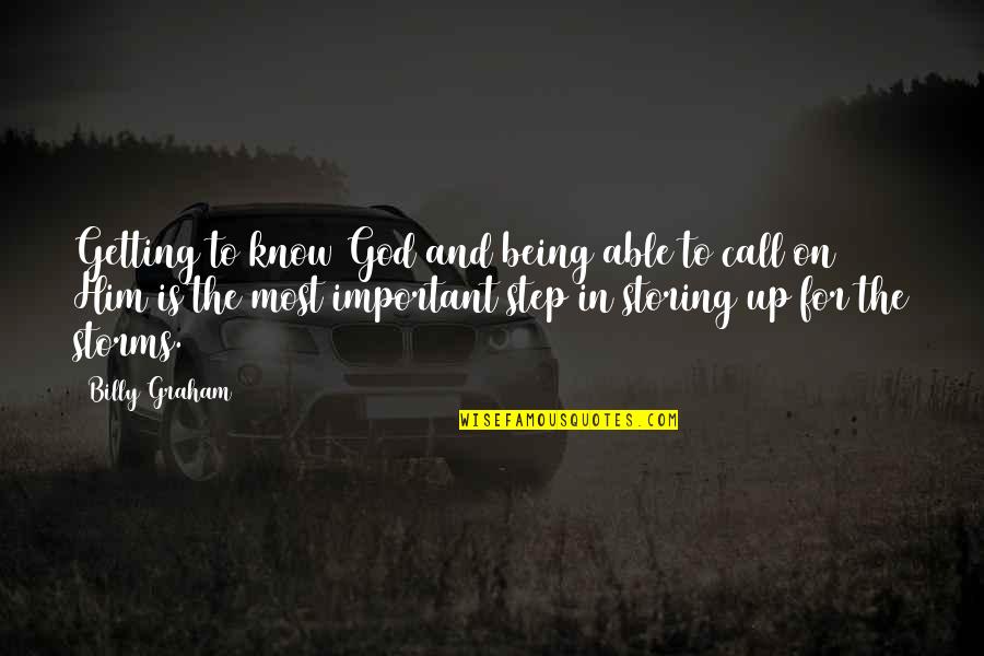 God And Storms Quotes By Billy Graham: Getting to know God and being able to