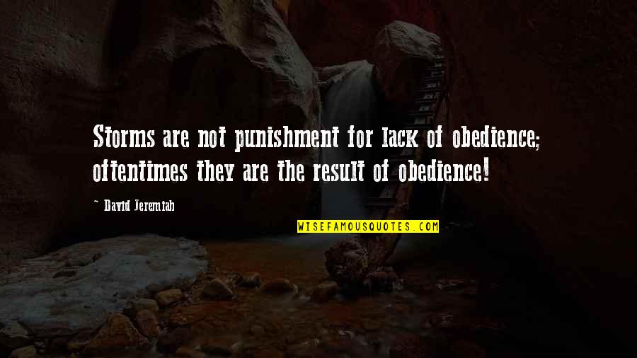 God And Storms Quotes By David Jeremiah: Storms are not punishment for lack of obedience;