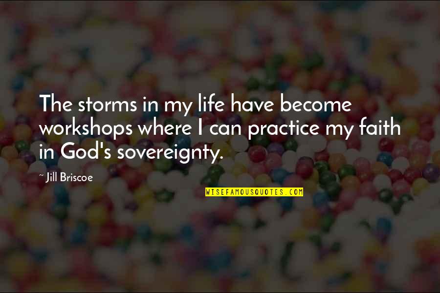 God And Storms Quotes By Jill Briscoe: The storms in my life have become workshops