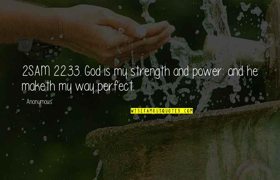 God And Strength Quotes By Anonymous: 2SAM 22.33. God is my strength and power: