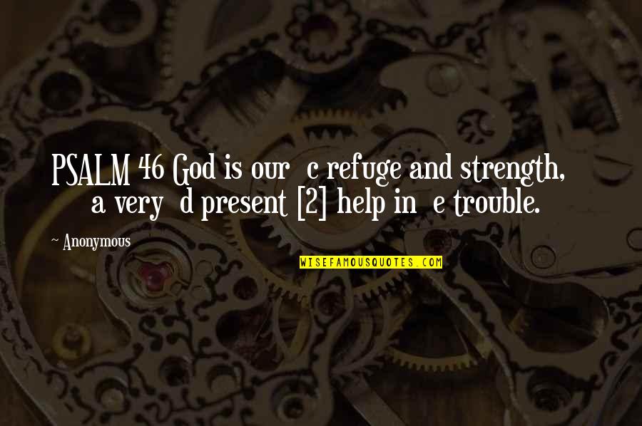 God And Strength Quotes By Anonymous: PSALM 46 God is our c refuge and