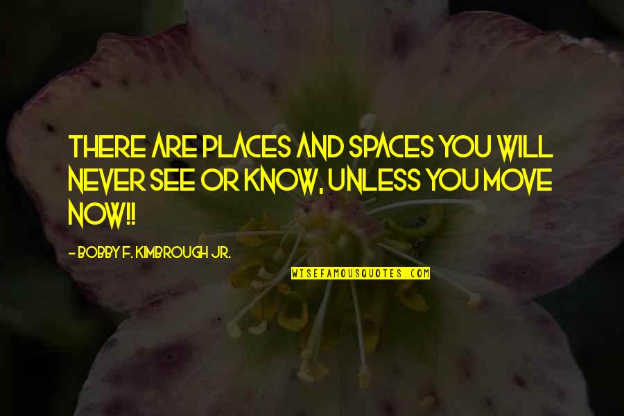 God And Strength Quotes By Bobby F. Kimbrough Jr.: There are places and spaces you will never