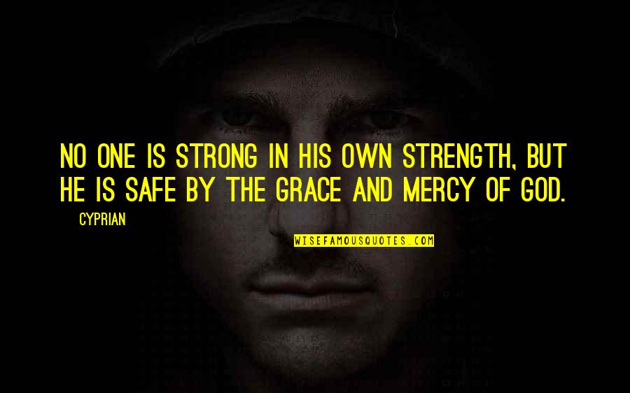 God And Strength Quotes By Cyprian: No one is strong in his own strength,