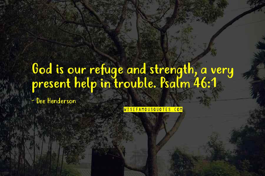 God And Strength Quotes By Dee Henderson: God is our refuge and strength, a very