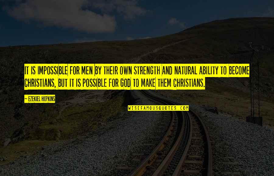 God And Strength Quotes By Ezekiel Hopkins: It is impossible for men by their own