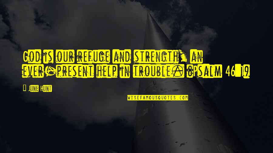 God And Strength Quotes By June Hunt: God is our refuge and strength, an ever-present