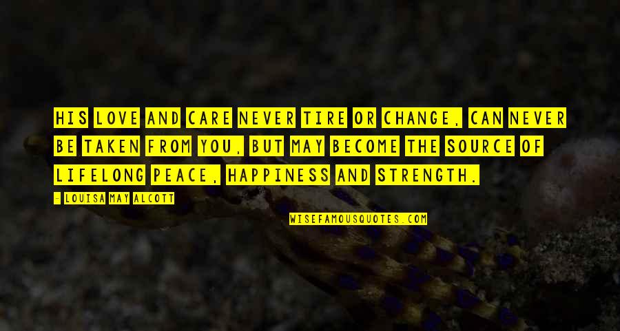 God And Strength Quotes By Louisa May Alcott: His love and care never tire or change,