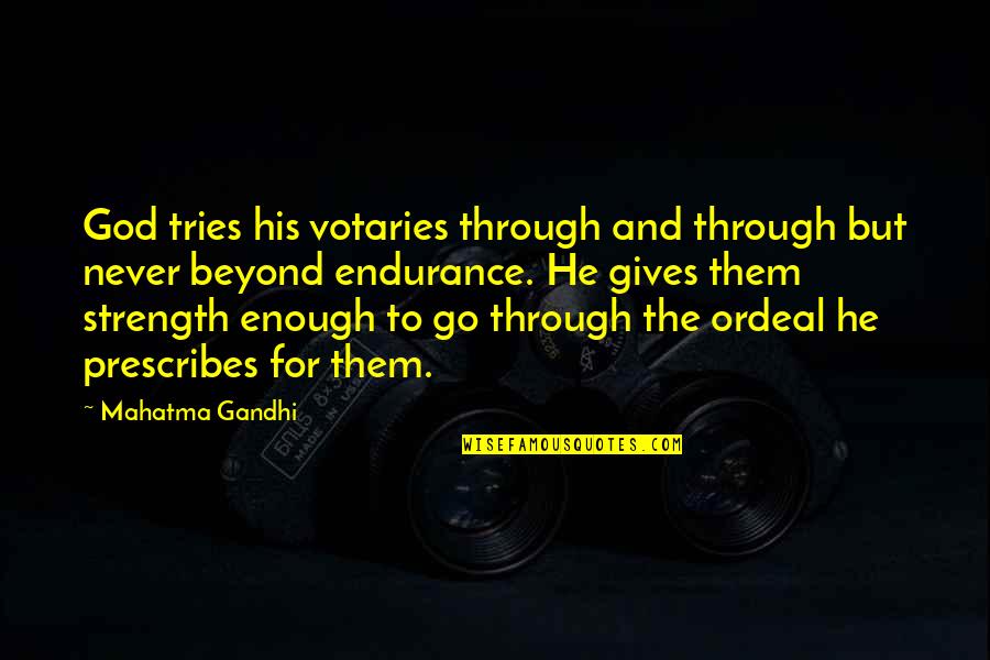 God And Strength Quotes By Mahatma Gandhi: God tries his votaries through and through but