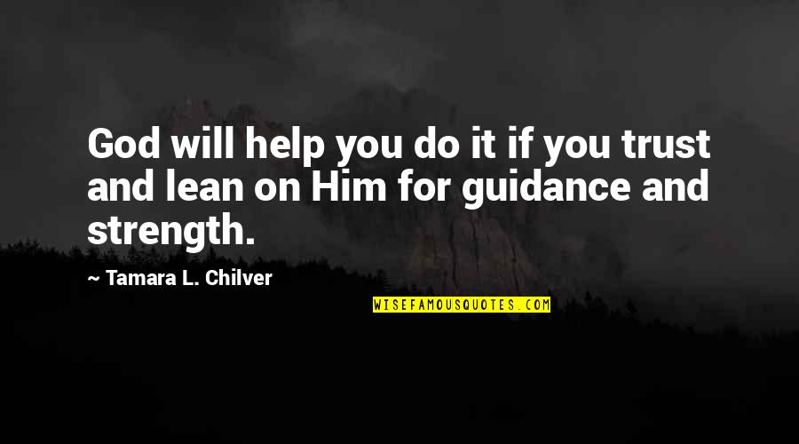 God And Strength Quotes By Tamara L. Chilver: God will help you do it if you