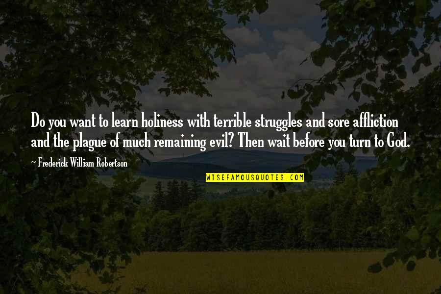 God And Struggles Quotes By Frederick William Robertson: Do you want to learn holiness with terrible