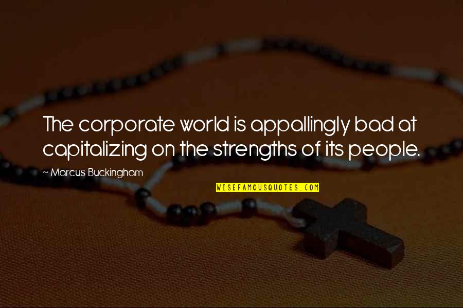 God And Struggles Quotes By Marcus Buckingham: The corporate world is appallingly bad at capitalizing