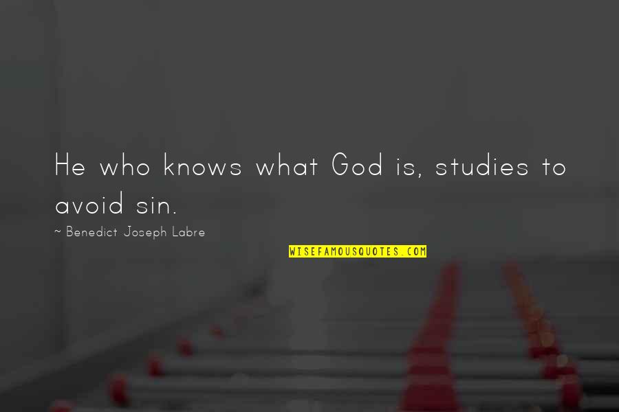 God And Studies Quotes By Benedict Joseph Labre: He who knows what God is, studies to