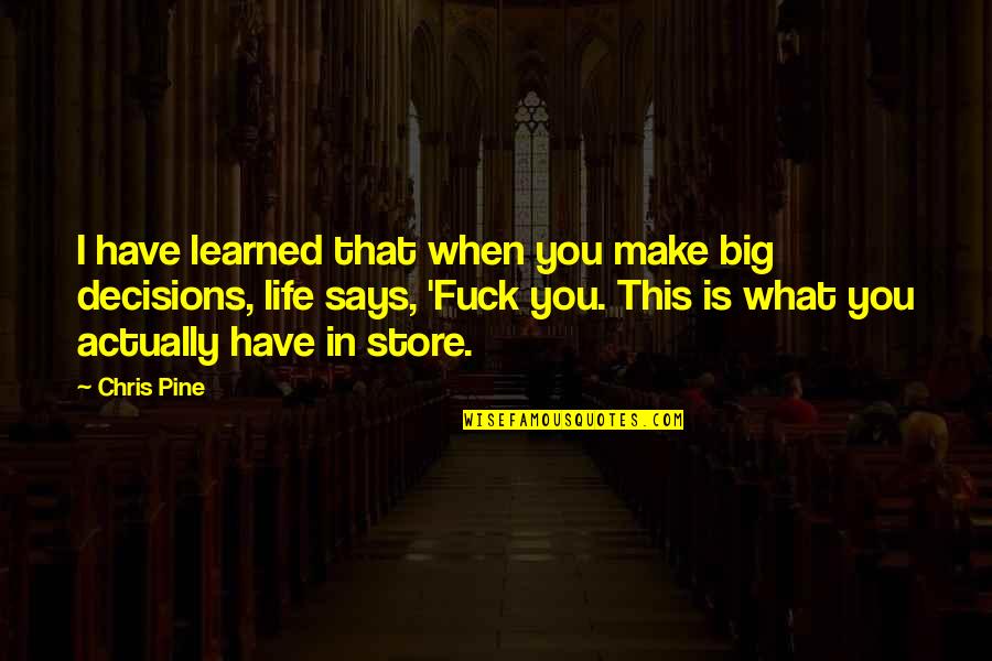 God And Studies Quotes By Chris Pine: I have learned that when you make big
