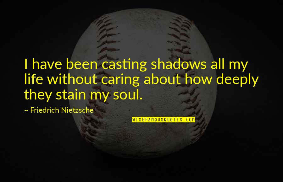 God And Studies Quotes By Friedrich Nietzsche: I have been casting shadows all my life