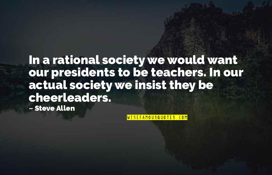 God And Studies Quotes By Steve Allen: In a rational society we would want our