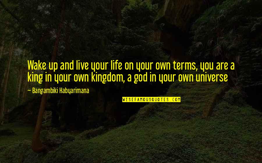 God And Success Quotes By Bangambiki Habyarimana: Wake up and live your life on your