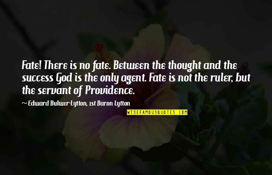 God And Success Quotes By Edward Bulwer-Lytton, 1st Baron Lytton: Fate! There is no fate. Between the thought