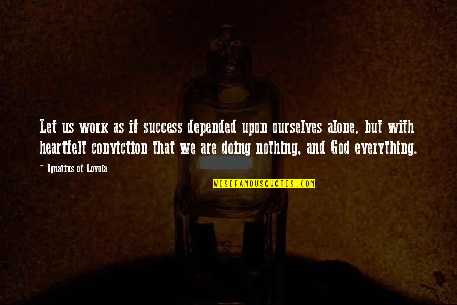 God And Success Quotes By Ignatius Of Loyola: Let us work as if success depended upon