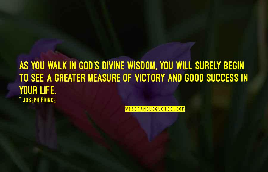 God And Success Quotes By Joseph Prince: As you walk in God's divine wisdom, you