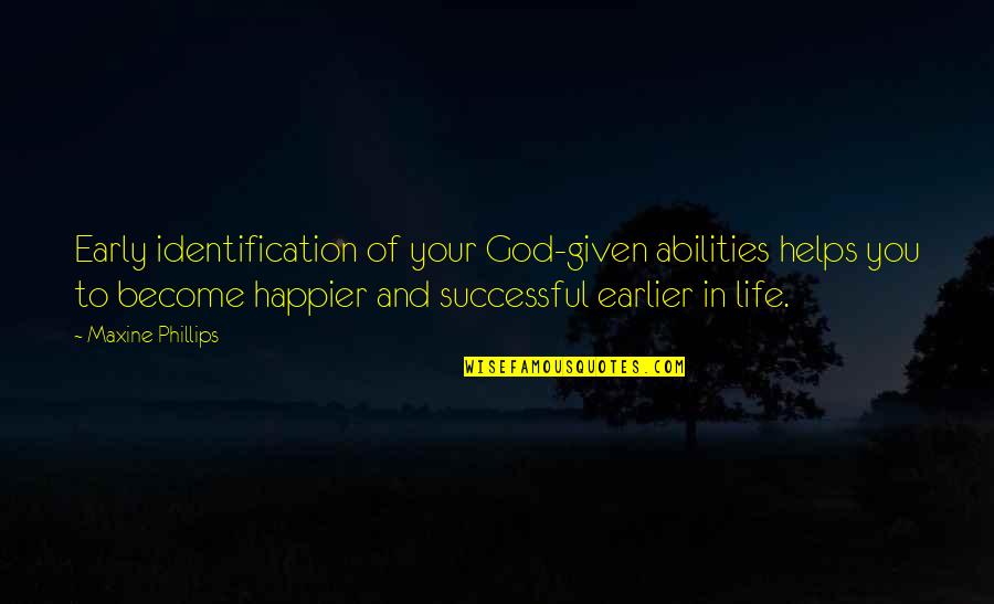 God And Success Quotes By Maxine Phillips: Early identification of your God-given abilities helps you