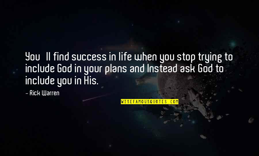 God And Success Quotes By Rick Warren: You'll find success in life when you stop