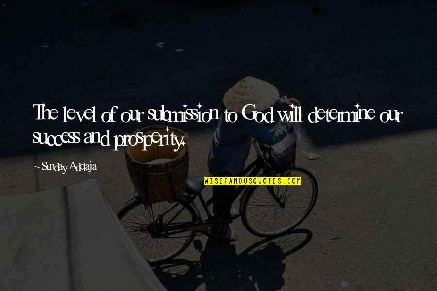 God And Success Quotes By Sunday Adelaja: The level of our submission to God will