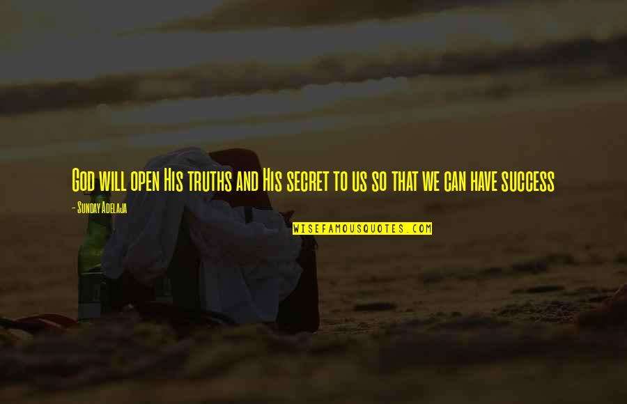 God And Success Quotes By Sunday Adelaja: God will open His truths and His secret