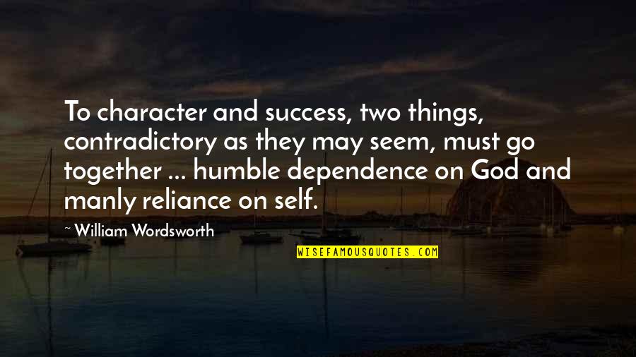 God And Success Quotes By William Wordsworth: To character and success, two things, contradictory as