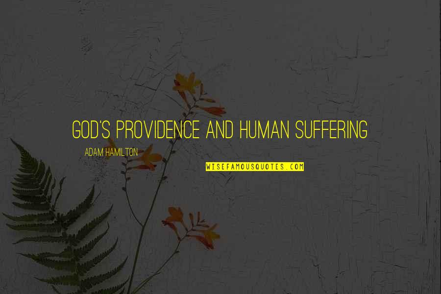 God And Suffering Quotes By Adam Hamilton: God's Providence and Human Suffering