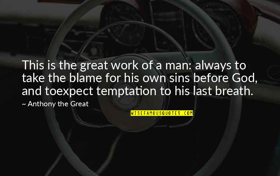 God And Suffering Quotes By Anthony The Great: This is the great work of a man: