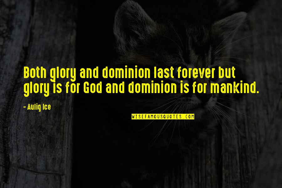 God And Suffering Quotes By Auliq Ice: Both glory and dominion last forever but glory