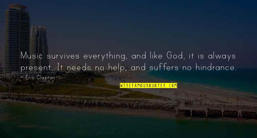 God And Suffering Quotes By Eric Clapton: Music survives everything, and like God, it is