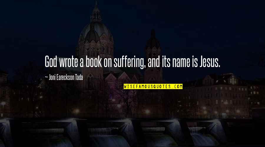 God And Suffering Quotes By Joni Eareckson Tada: God wrote a book on suffering, and its