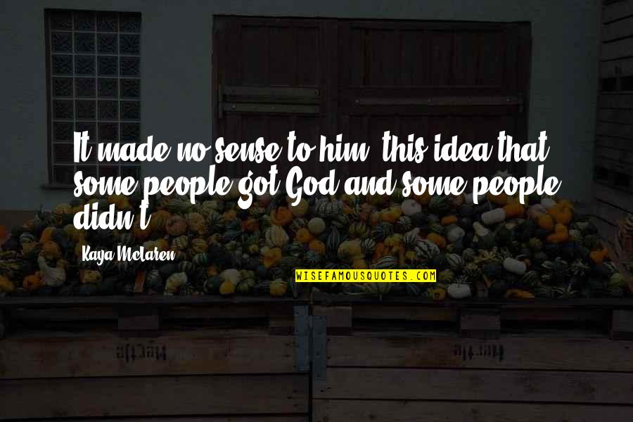 God And Suffering Quotes By Kaya McLaren: It made no sense to him, this idea