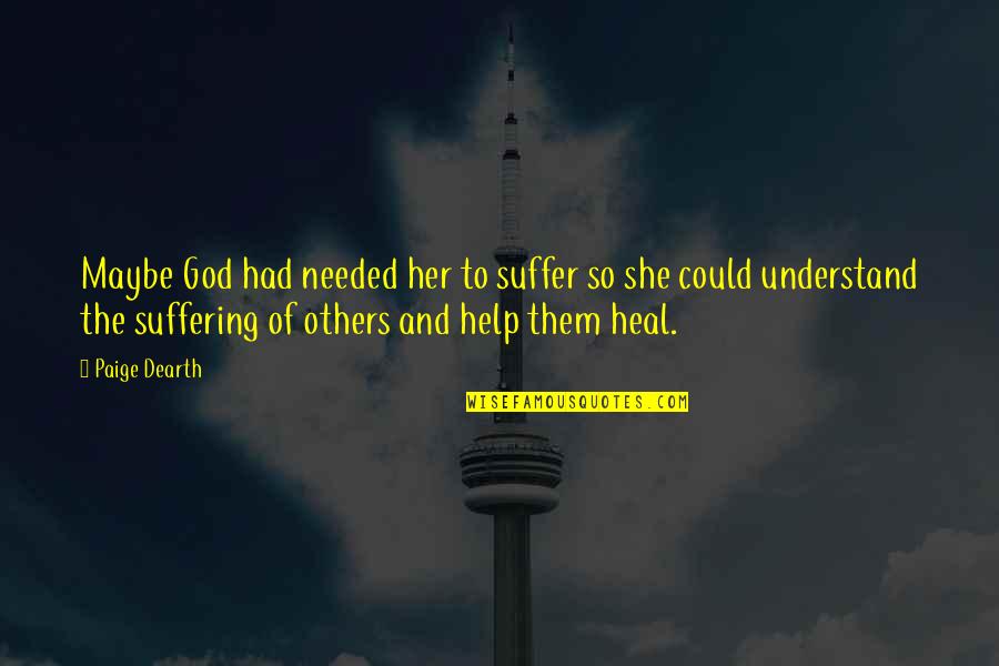 God And Suffering Quotes By Paige Dearth: Maybe God had needed her to suffer so