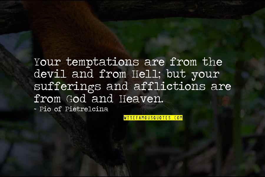 God And Suffering Quotes By Pio Of Pietrelcina: Your temptations are from the devil and from