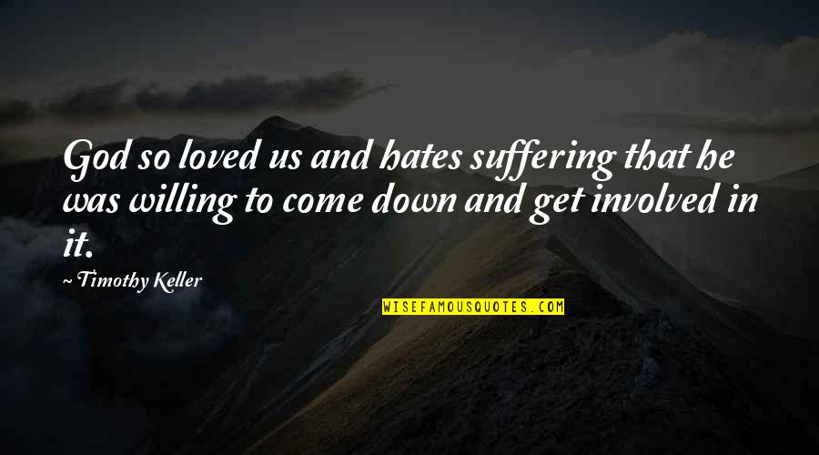 God And Suffering Quotes By Timothy Keller: God so loved us and hates suffering that