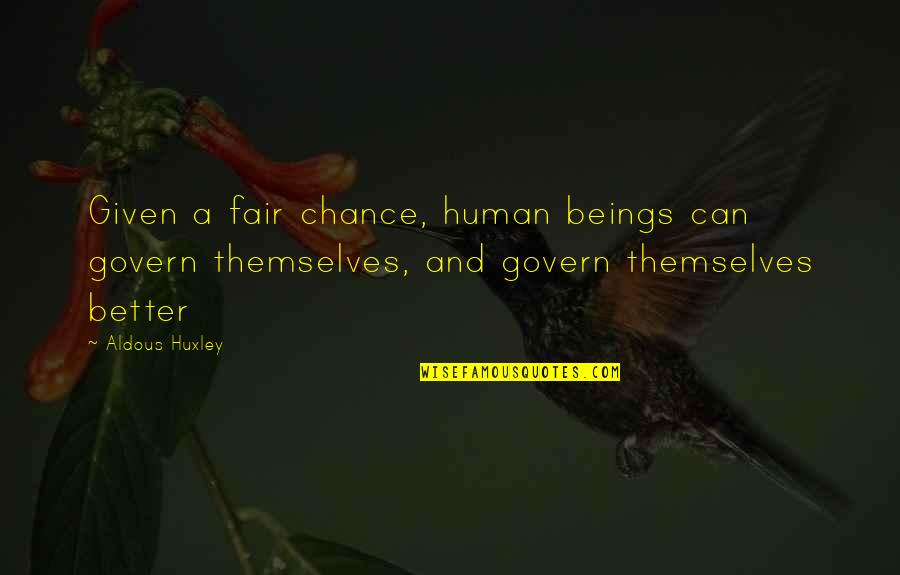 God And Sunsets Quotes By Aldous Huxley: Given a fair chance, human beings can govern