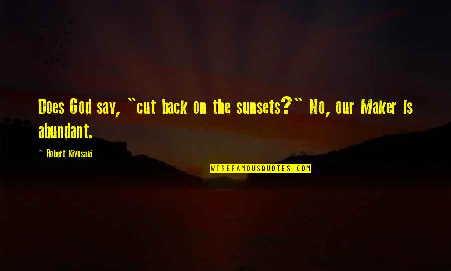 God And Sunsets Quotes By Robert Kiyosaki: Does God say, "cut back on the sunsets?"