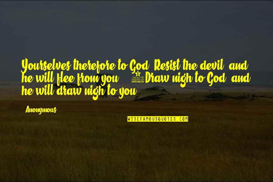 God And The Devil Quotes By Anonymous: Yourselves therefore to God. Resist the devil, and