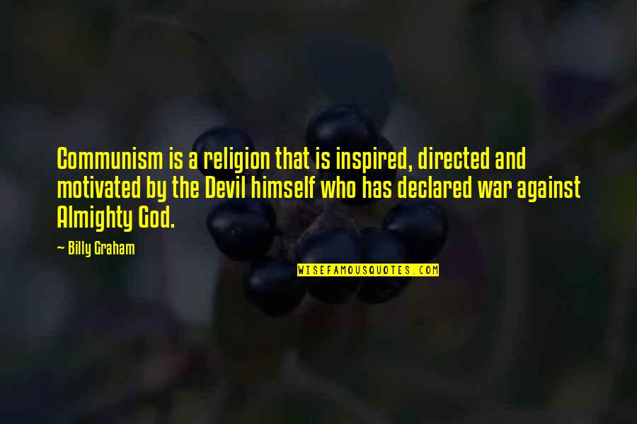 God And The Devil Quotes By Billy Graham: Communism is a religion that is inspired, directed