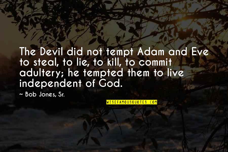 God And The Devil Quotes By Bob Jones, Sr.: The Devil did not tempt Adam and Eve