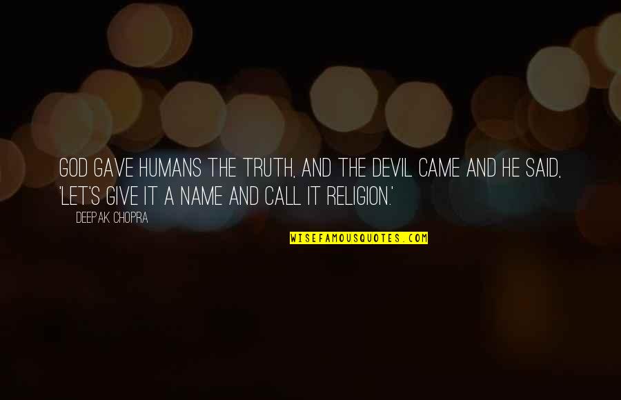 God And The Devil Quotes By Deepak Chopra: God gave humans the truth, and the devil