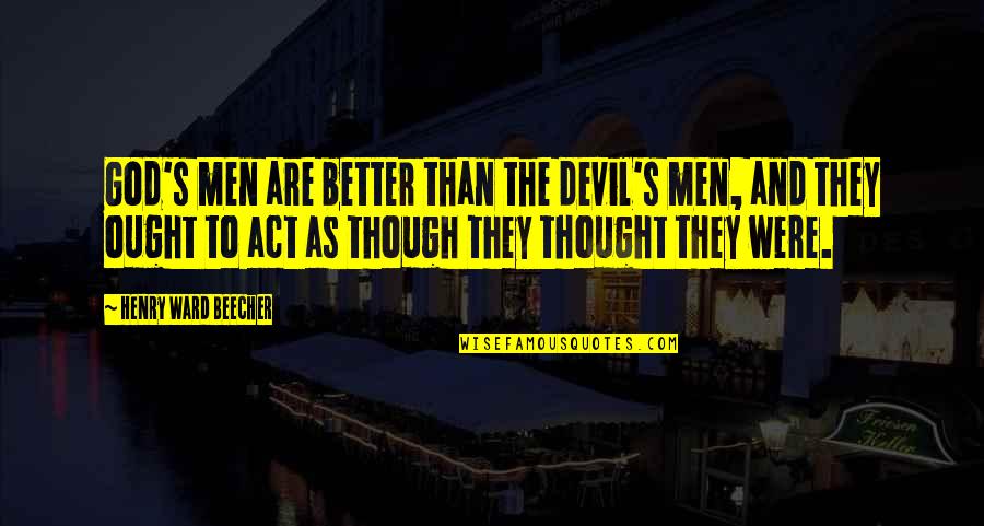 God And The Devil Quotes By Henry Ward Beecher: God's men are better than the devil's men,