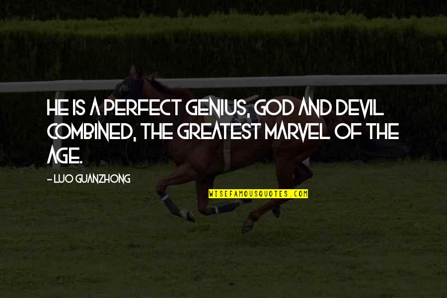 God And The Devil Quotes By Luo Guanzhong: He is a perfect genius, god and devil