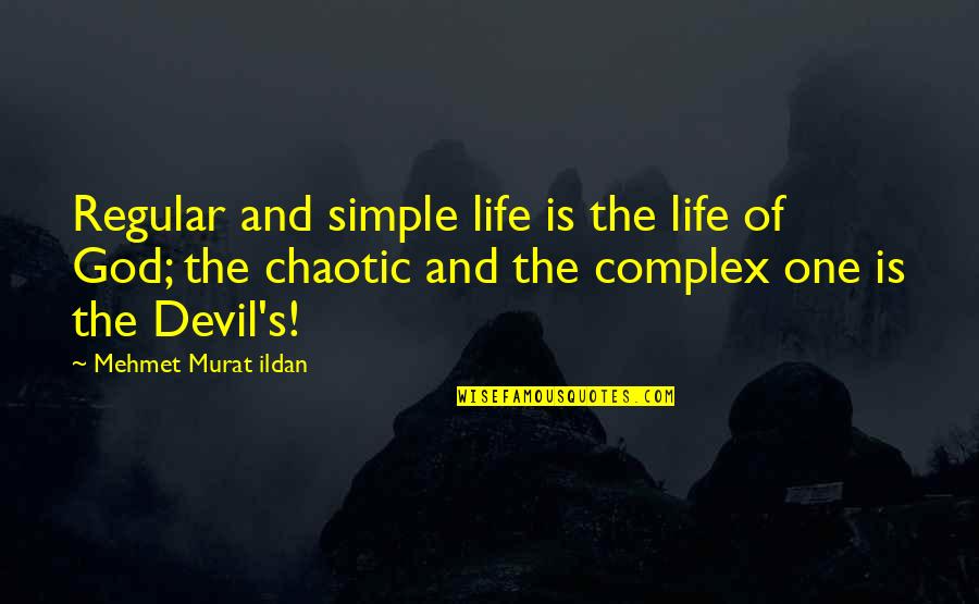God And The Devil Quotes By Mehmet Murat Ildan: Regular and simple life is the life of